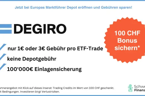 DEGIRO: Depot eröffnen & Gebühren sparen! Nur 1€/3€ pro ETF-Trade, keine Depotgebühr, 100'000€ Einlagensicherung. 100 CHF Bonus sichern!